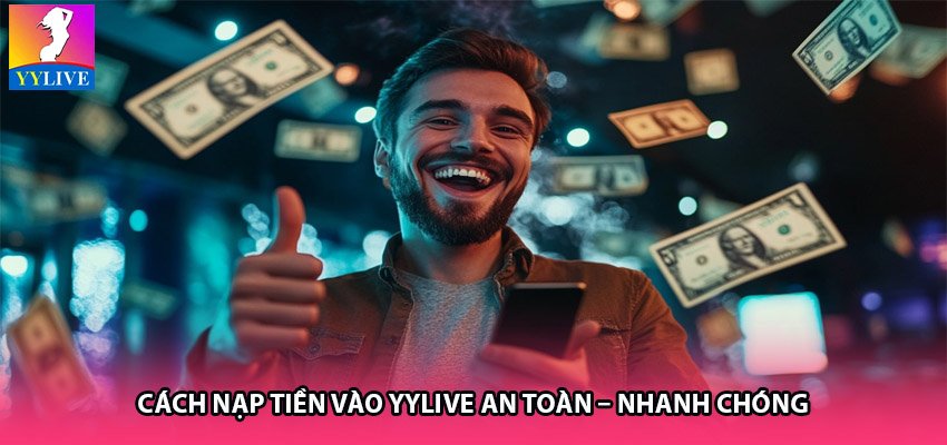Cách nạp tiền vào YYlive an toàn – nhanh chóng