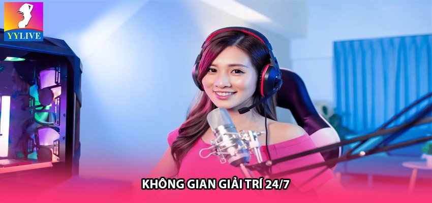 Không gian giải trí 24/7